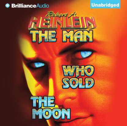Роберт Хайнлайн — Man Who Sold the Moon