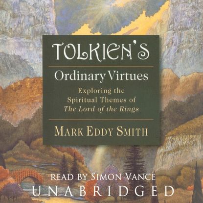 Mark Eddy Smith — Tolkien's Ordinary Virtues