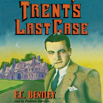 E. C. Bentley - Trent's Last Case