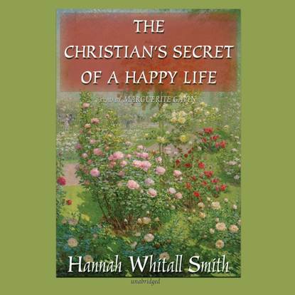 Hannah Whitall Smith — Christian's Secret of a Happy Life