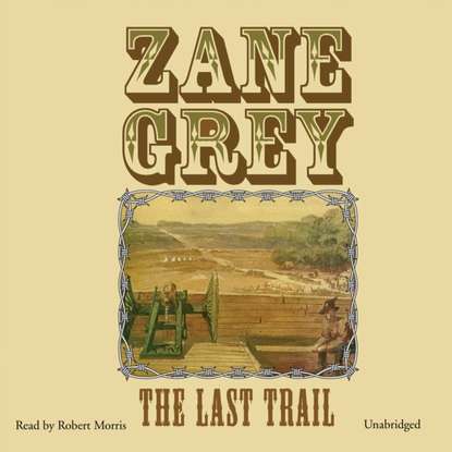 Zane Grey - Last Trail