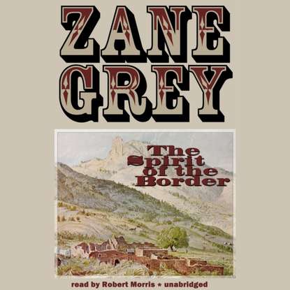 Zane Grey - Spirit of the Border