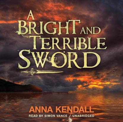 Anna Kendall — Bright and Terrible Sword