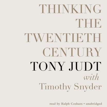 Tony  Judt - Thinking the Twentieth Century