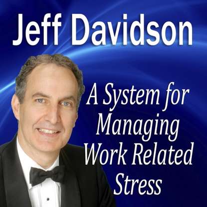 Jeff Davidson — System for Managing Work Related Stress