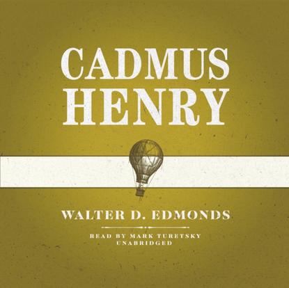 Walter D. Edmonds — Cadmus Henry