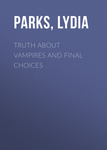 Lydia Parks - Truth about Vampires and Final Choices