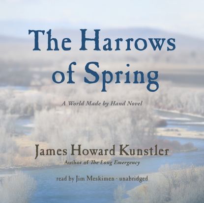 James Howard Kunstler - Harrows of Spring