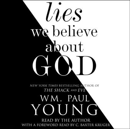 Wm. Paul Young — Lies We Believe About God