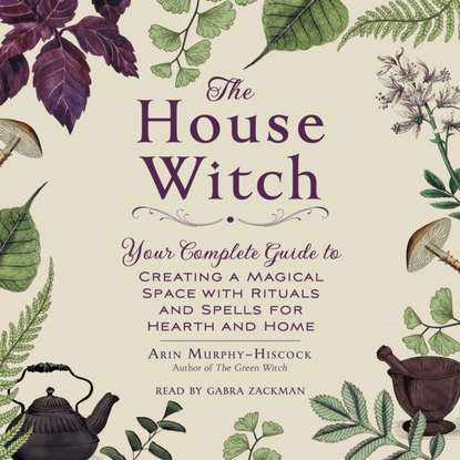 Arin Murphy-Hiscock — House Witch