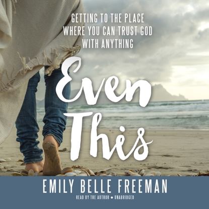 Emily Belle Freeman — Even This