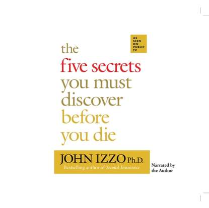 John Izzo Ph.D — Five Secrets You Must Discover Before You Die