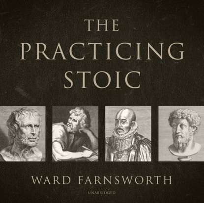 Ward Farnsworth - Practicing Stoic