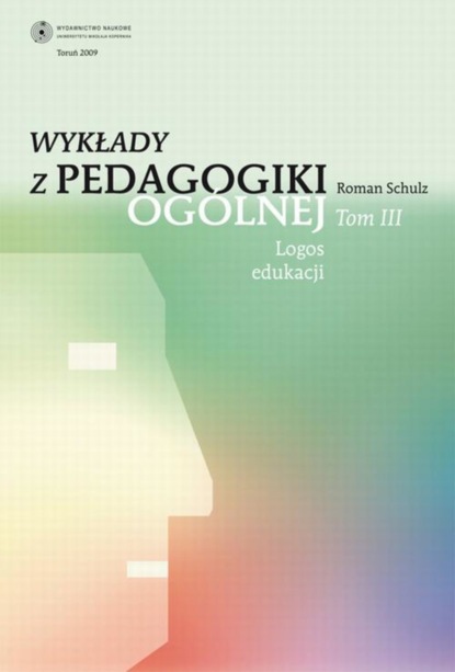 Roman Schulz - Wykłady z pedagogiki ogólnej, t. 3: Logos edukacji