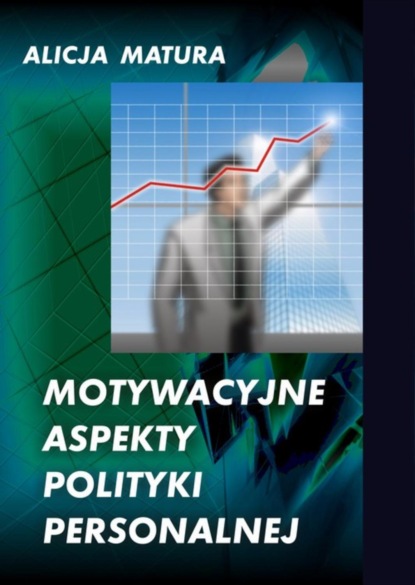 Alicja Matura - Motywacyjne aspekty polityki personalnej