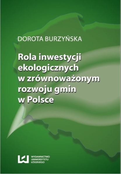 Dorota Burzyńska - Rola inwestycji ekologicznych w zrównoważonym rozwoju gmin w Polsce