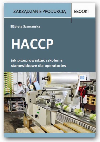 

HACCP – jak przeprowadzać szkolenia stanowiskowe dla operatorów