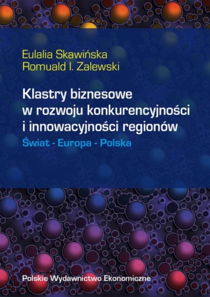 Eulalia Skawińska - Klastry biznesowe w rozwoju konkurencyjności i innowacyjności regionów