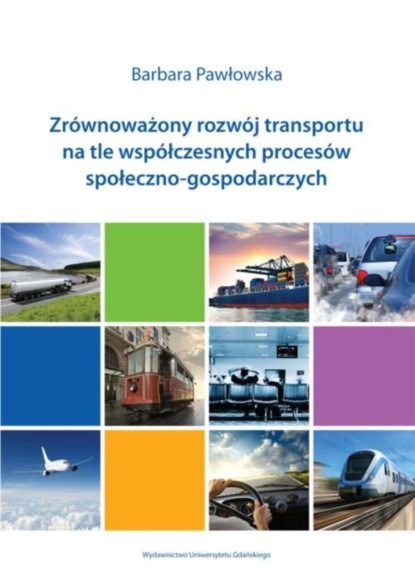 Barbara Pawłowska - Zrównoważony rozwój transportu na tle współczesnych procesów społeczno-gospodarczych