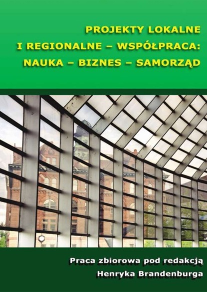 Группа авторов - Projekty lokalne i regionalne - współpraca: nauka - biznes - samorząd