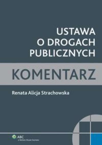 Renata Alicja Strachowska - Ustawa o drogach publicznych. Komentarz