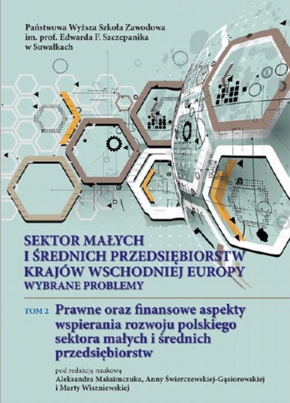 Группа авторов - Sektor małych i średnich przedsiębiorstw krajów wschodniej Europy: wybrane problemy. T. 2. Prawne oraz finansowe aspekty wspierania rozwoju polskiego sektora małych i średnich przedsiębiorstw