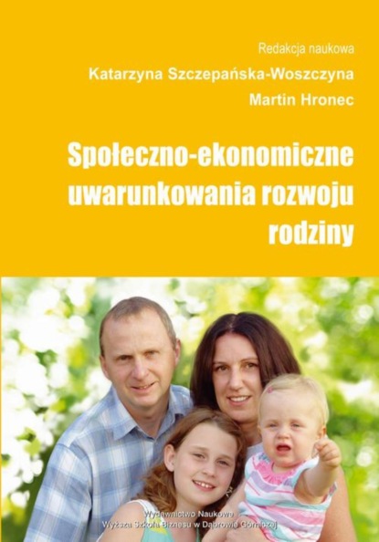 Группа авторов - Społeczno-ekonomiczne uwarunkowania rozwoju rodziny