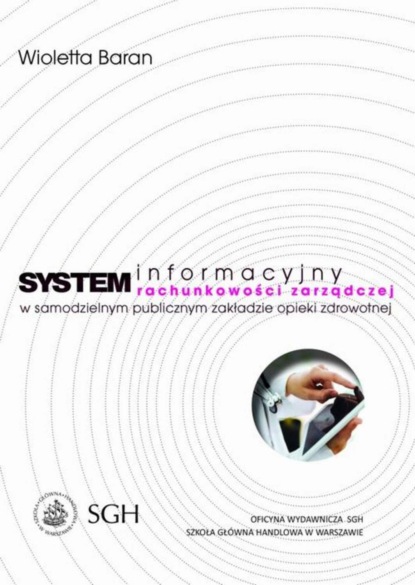 Wioletta Baran - System informacyjny rachunkowości zarządczej w samodzielnym publicznym zakładzie opieki zdrowotnej