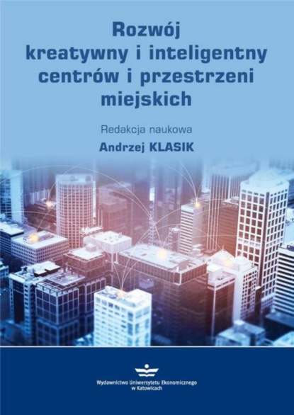 Группа авторов - Rozwój kreatywny i inteligentny centrów i przestrzeni miejskich