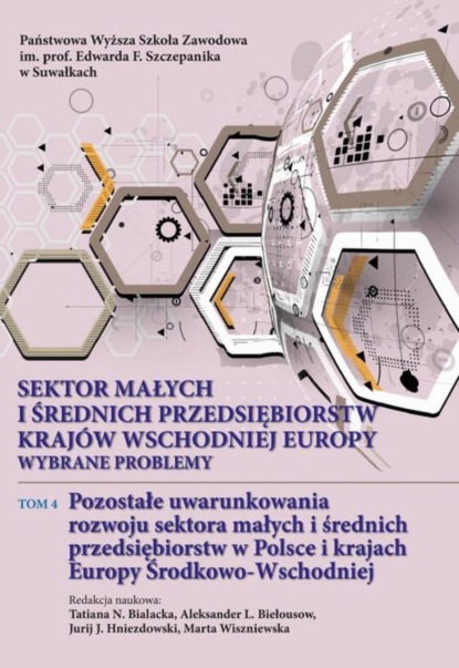 Группа авторов - Sektor małych i średnich przedsiębiorstw krajów wschodniej Europy: wybrane problemy. T. 4. Pozostałe uwarunkowania rozwoju sektora małych i średnich przedsiębiorstw w Polsce i krajach Europy Środkowo-Wschodniej