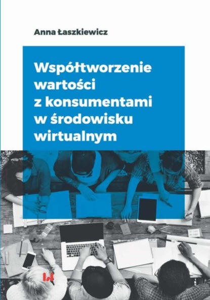 Anna Łaszkiewicz - Współtworzenie wartości z konsumentami w środowisku wirtualnym