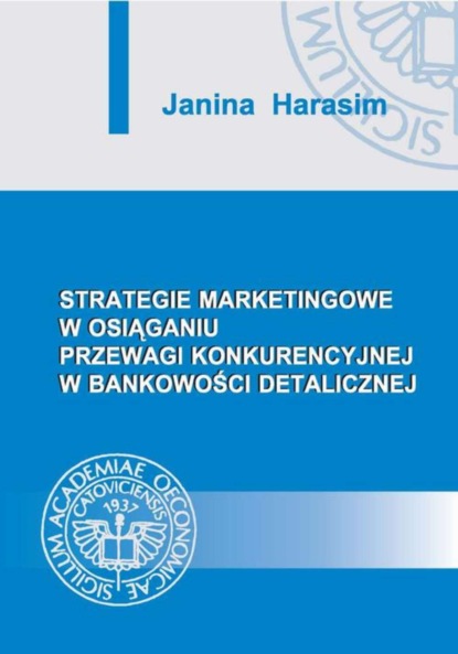 Janina Harasim - Strategie marketingowe w osiąganiu przewagi konkurencyjnej w bankowości detalicznej