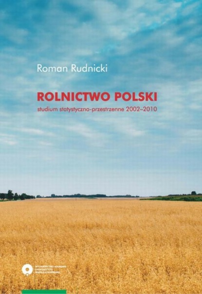 Roman Rudnicki - Rolnictwo Polski. Studium statystyczno-przestrzenne, lata 2002-2010