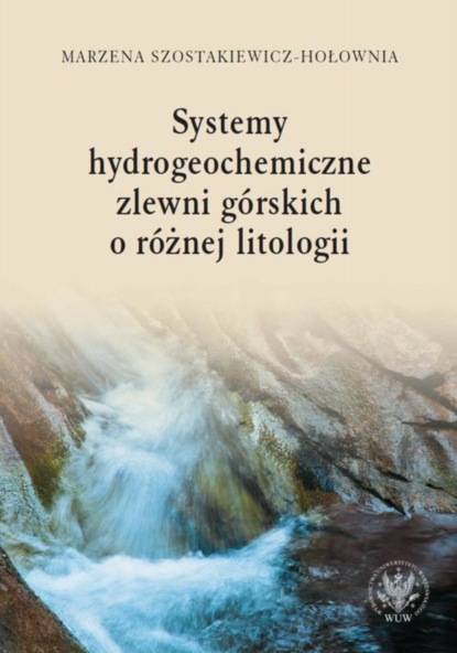 Marzena Szostakiewicz-Hołownia - Systemy hydrogeochemiczne zlewni górskich o różnej litologii