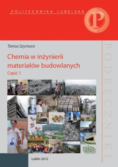 Teresa Szymura - Chemia w inżynierii materiałów budowlanych. Część 1