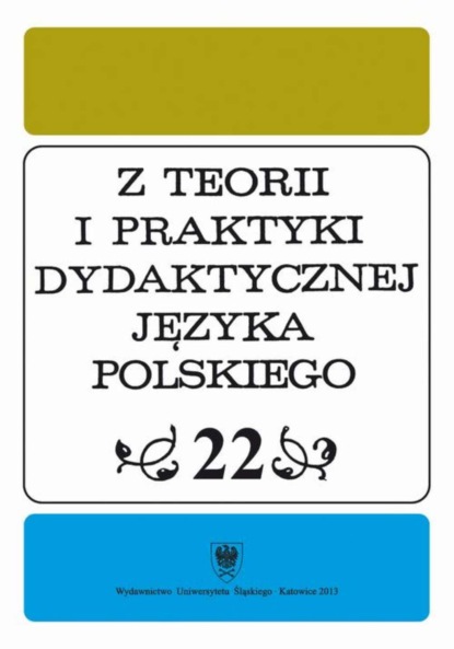 

"Z Teorii i Praktyki Dydaktycznej Języka Polskiego". T. 22