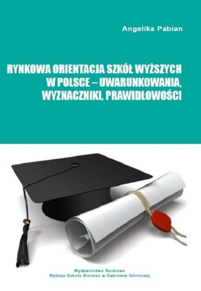 

Rynkowa orientacja szkół wyższych w Polsce – uwarunkowania, wyznaczniki, prawidłowości