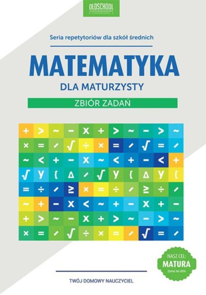 Adam Konstantynowicz - Matematyka dla maturzysty Zbiór zadań