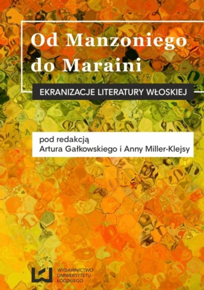 Группа авторов - Od Manzoniego do Maraini. Ekranizacje literatury włoskiej