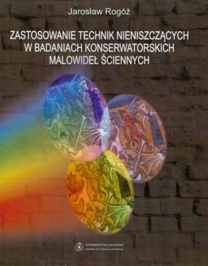 Jarosław Rogóż - Zastosowanie technik nieniszczących w badaniach konserwatorskich malowideł ściennych