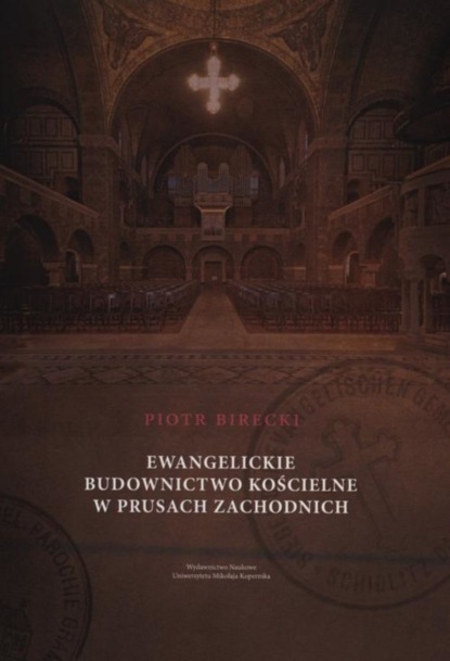 Piotr Birecki - Ewangelickie budownictwo kościelne w Prusach Zachodnich