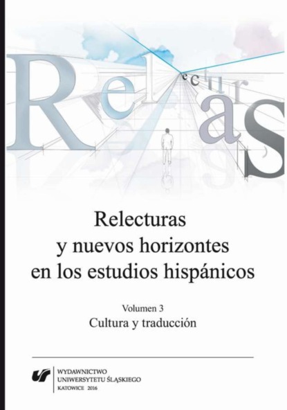 Группа авторов - Relecturas y nuevos horizontes en los estudios hispánicos. Vol. 3: Cultura y traducción