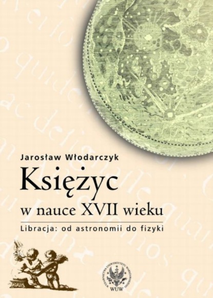 Jarosław Włodarczyk - Księżyc w nauce XVII wieku