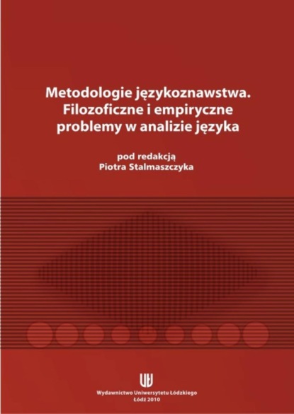 

Metodologie językoznawstwa. Filozoficzne i empiryczne problemy w analizie języka