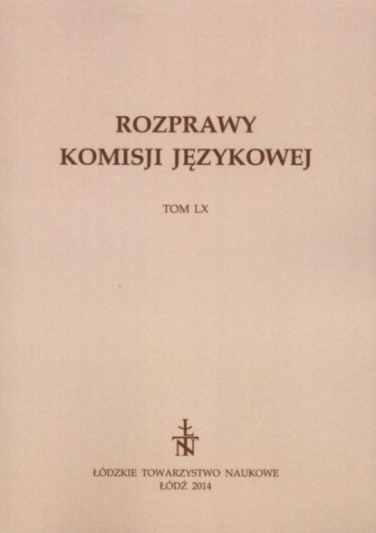 

Rozprawy Komisji Językowej ŁTN t. LX