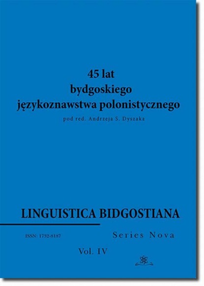 Группа авторов - Linguistica Bidgostiana. Series nova. Vol. 4. 45 lat bydgoskiego językoznawstwa polonistycznego