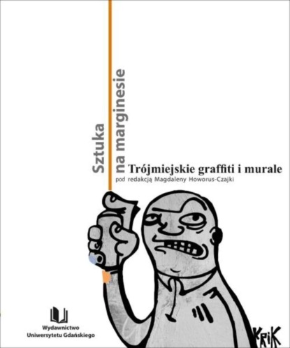 Группа авторов - Sztuka na marginesie. Trójmiejskie graffiti i murale