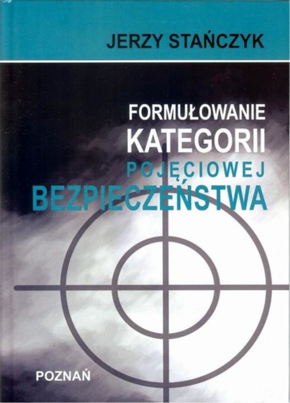 Jerzy Stańczyk - Formułowanie kategorii pojęciowej bezpieczeństwa