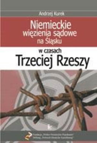 

Niemieckie więzienia sądowe na Śląsku w czasach Trzeciej Rzeszy