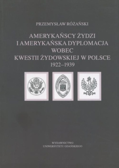 

Amerykańscy Żydzi i amerykańska dyplomacja wobec kwestii żydowskiej w Polsce 1922 – 1939